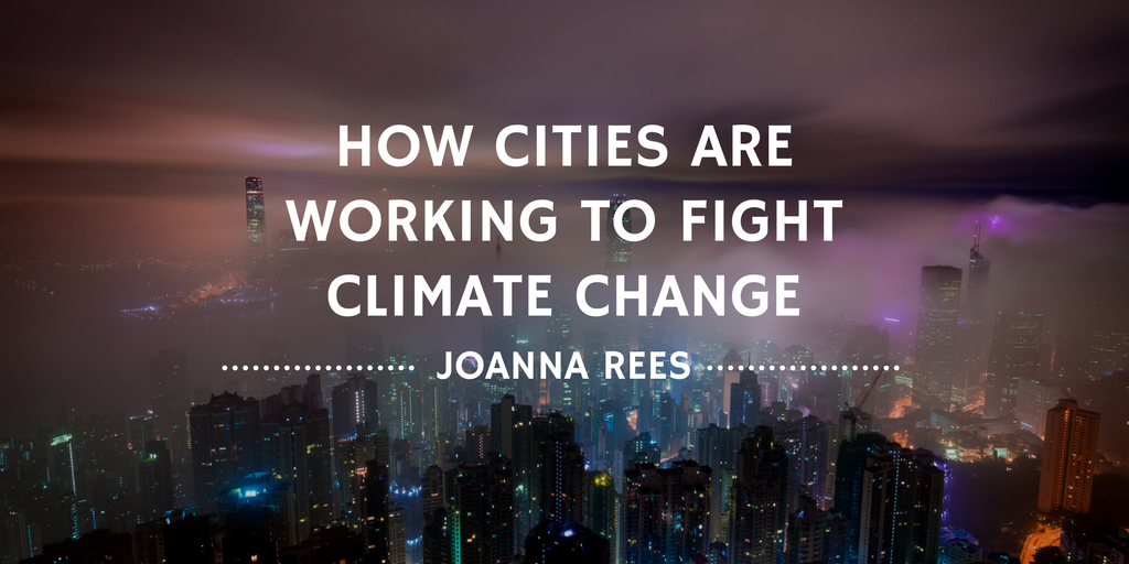 Joanna Rees—How Cities Are Working To Fight Climate Change