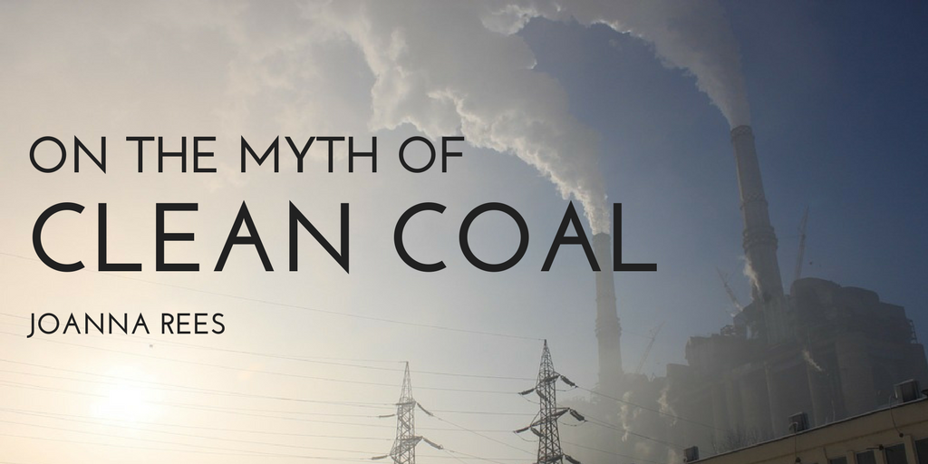 Joanna Rees—The Myth of Clean Coal