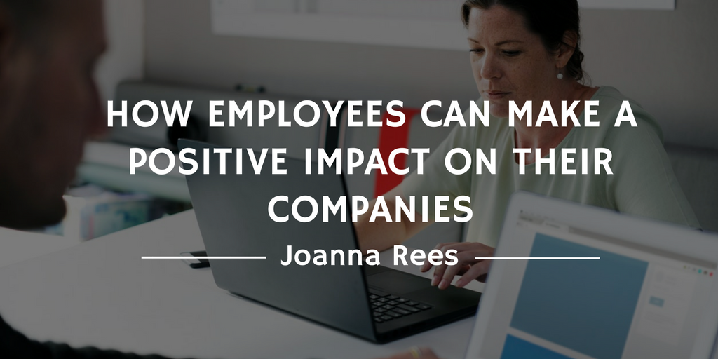How Employees Can Make A Positive Impact On Their Companies
