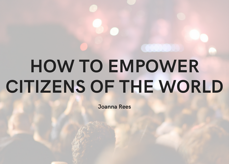Joanna Rees—how To Empower Citizens Of The World
